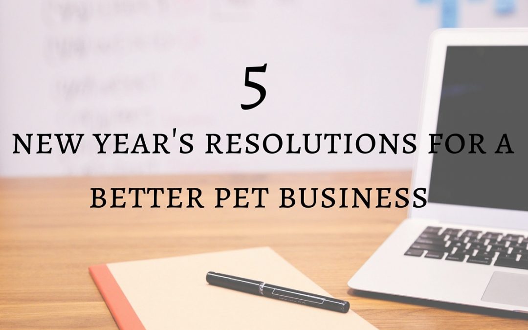 5 New Years Resolutions for Your Pet Business